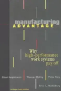 Manufacturing Advantage. Why High Performance Work Systems Pay Off, Paperback/Arne L. Kalleberg