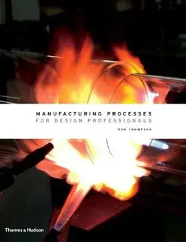 Manufacturing Processes for Design Professionals, Hardcover/Rob Thompson