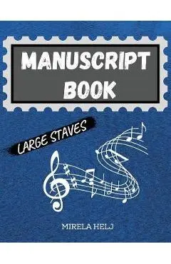 Manuscript Book Large Staves: Great Music Writing Notebook Wide Staff, Blank Sheet Music Notebook! - Mirela Helj