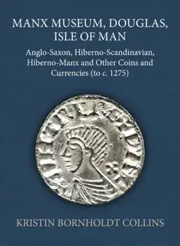 Manx Museum, Douglas, Isle of Man. Anglo-Saxon, Hiberno-Scandinavian, Hiberno-Manx and Other Coins and Currencies (to c. 1275), Hardback/***