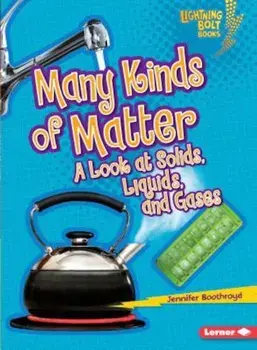 Many Kinds of Matter: A Look at Solids, Liquids, and Gases, Paperback/Jennifer Boothroyd