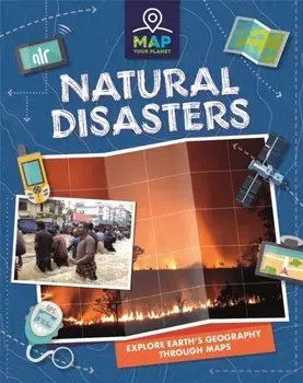Map Your Planet: Natural Disasters, Hardback/Rachel Minay