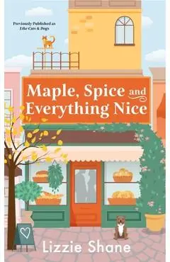 Maple, Spice, & Everything Nice (Previously Published as Like Cats & Dogs) - Lizzie Shane