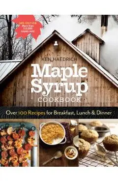 Maple Syrup Cookbook, 3rd Edition: Over 100 Recipes for Breakfast, Lunch & Dinner - Ken Haedrich