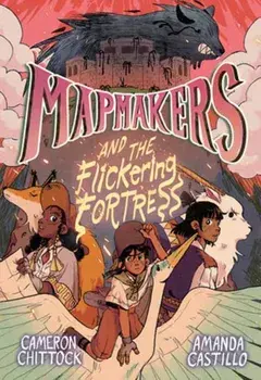Mapmakers and the Flickering Fortress. (A Graphic Novel), Hardback/Amanda Castillo