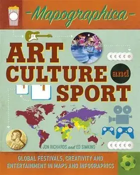 Mapographica: Art, Culture and Sport. Global festivals, creativity and entertainment in maps and infographics