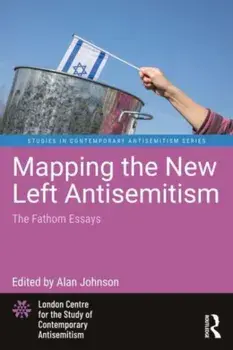 Mapping the New Left Antisemitism. The Fathom Essays, Paperback/***