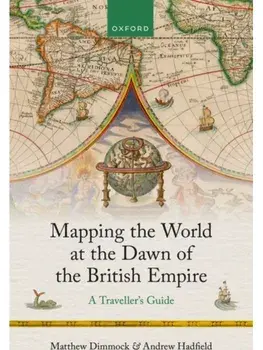 Mapping the World at the Dawn of the British Empire. A Traveller's Guide, Hardback/***
