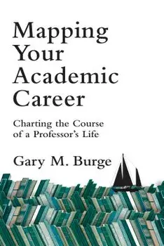 Mapping Your Academic Career: Charting the Course of a Professor's Life, Paperback/Gary M. Burge