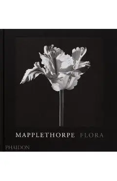 Mapplethorpe Flora: The Complete Flowers - Robert Mapplethorpe