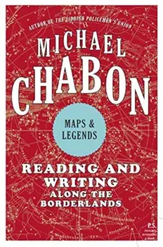 Maps and Legends: Reading and Writing Along the Borderlands, Paperback/Michael Chabon