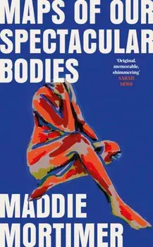 Maps of Our Spectacular Bodies, Hardback/Maddie Mortimer