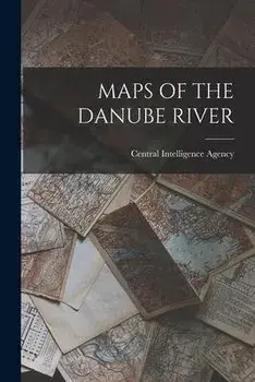 Maps of the Danube River, Paperback/Central Intelligence Agency