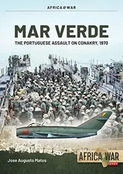 Mar Verde: The Portuguese Amphibious Assault on Conakry, 1970, Paperback/José Augusto Matos