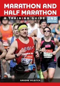 Marathon and Half Marathon. A Training Guide - Second Edition, Paperback/Graeme Hilditch
