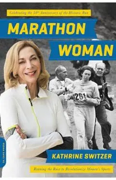 Marathon Woman: Running the Race to Revolutionize Women's Sports - Kathrine Switzer