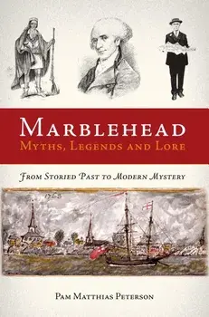 Marblehead Myths, Legends and Lore, Paperback/Pam Matthias Peterson