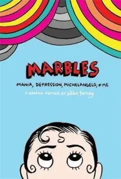 Marbles: Mania, Depression, Michelangelo and Me, Hardcover/Ellen Forney