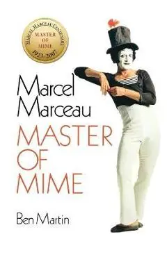Marcel Marceau: Master of Mime - Ben Martin