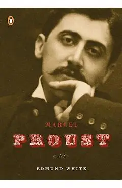 Marcel Proust: A Life - Edmund White