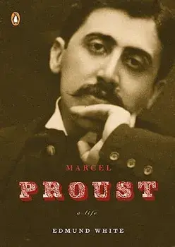 Marcel Proust: A Life, Paperback/Edmund White