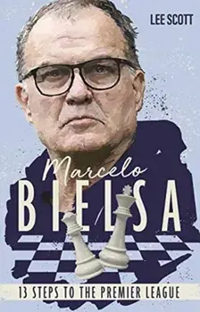 Marcelo Bielsa. Thirteen Steps to the Premier League, Paperback/Lee Scott