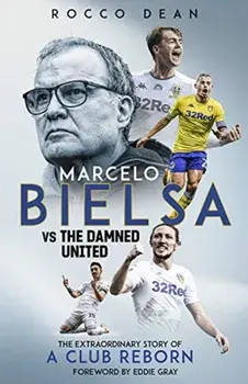 Marcelo Bielsa vs The Damned United. The Extraordinary Story of a Club Reborn, Hardback/Rocco Dean