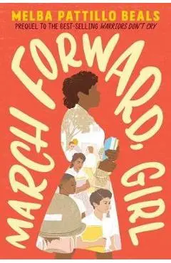 March Forward, Girl: From Young Warrior to Little Rock Nine - Melba Pattillo Beals