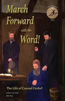 March Forward with the Word!: The Life of Conrad Grebel, Paperback/Andrew V. Ste Marie
