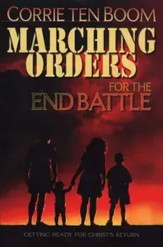 Marching Orders for the End Battle: Getting Ready for Christ's Return, Paperback/Corrie Ten Boom