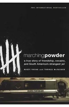 Marching Powder: A True Story of Friendship, Cocaine, and South America's Strangest Jail - Thomas Mcfadden