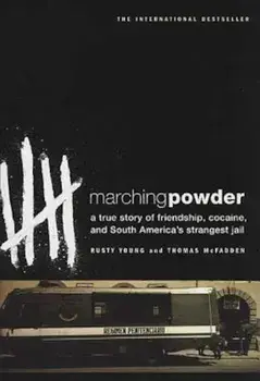 Marching Powder: A True Story of Friendship, Cocaine, and South America's Strangest Jail, Paperback/Thomas McFadden