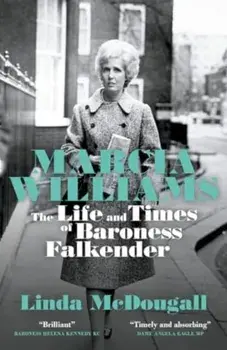 Marcia Williams. The Life and Times of Baroness Falkender, Paperback/Linda McDougall