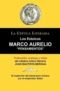 Marco Aurelio: Pensamientos. Los Estoicos. La Critica Literaria. Traducido, Prologado y Anotado Por Juan B. Bergua., Paperback/Juan Bautista Bergua