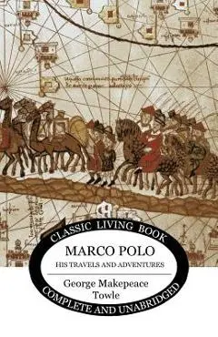 Marco Polo: his travels and adventures - George Makepeace Towle