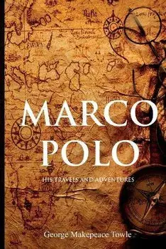 Marco Polo: His Travels and Adventures, Paperback/George Towle