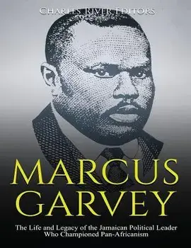 Marcus Garvey: The Life and Legacy of the Jamaican Political Leader Who Championed Pan-Africanism, Paperback/Charles River Editors