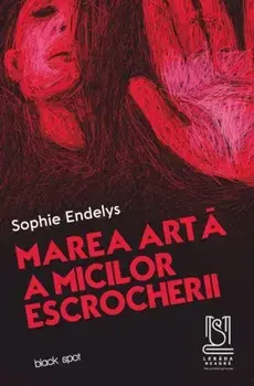 Marea arta a micilor escrocherii/Sophie Endelys