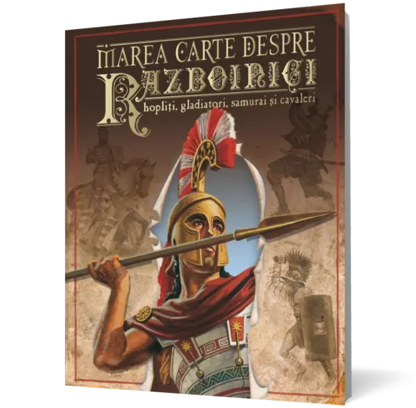 Marea carte despre războinici, hopliţi, gladiatori, samurai şi cavaleri