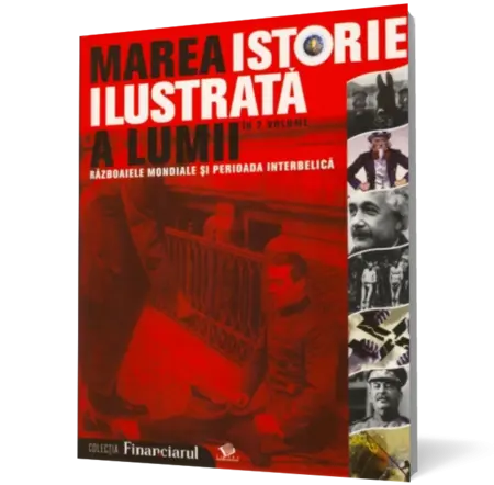 Marea istorie ilustrata a lumii. Razboaiele mondiale si perioada interbelica - vol. 6