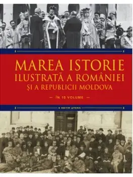 Marea istorie ilustrata a Romaniei si a Republicii Moldova. Volumul 9/Ioan-Aurel Pop, Ioan Bolovan