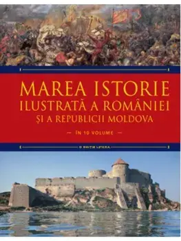Marea istorie ilustrata a Romaniei si a Republicii Moldova. Volumul 3/Ioan-Aurel Pop, Ioan Bolovan