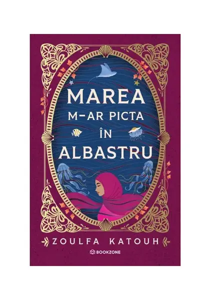 Marea m-ar picta in albastru - Zoulfa Katouh