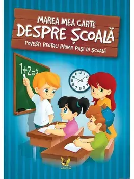Marea mea carte despre scoala. Povesti pentru primii pasi la scoala/Katalin Izmindi