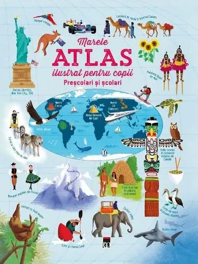 Marele atlas ilustrat pentru copii prescolari si scolari