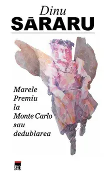 Marele premiu la Monte Carlo sau dedublarea/Dinu Sararu