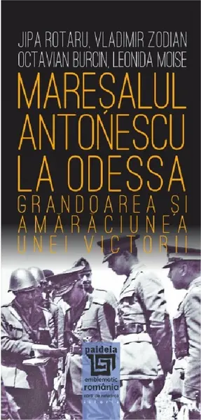 Maresalul Antonescu la Odessa | Jipa Rotaru, Vladimir Zodian, Octavian Burcin, Leonida Moise