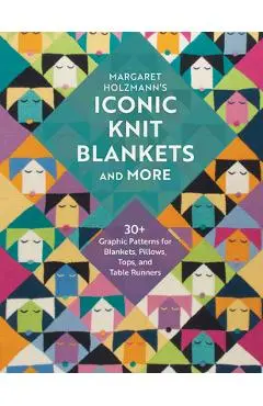 Margaret Holzmann's Iconic Knit Blankets and More: 30+ Graphic Patterns for Blankets, Pillows, Tops, and Table Runners - Margaret Holzmann