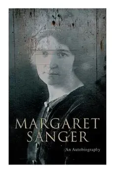 Margaret Sanger - An Autobiography: A Fight for a Birth Control, Paperback/Margaret Sanger