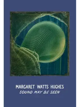 Margaret Watts Hughes: Sound May Be Seen, Hardback/***